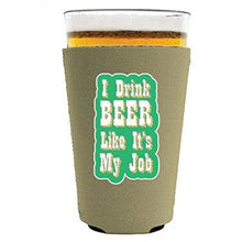 Load image into Gallery viewer, pint glass koozie with i drink beer like its my job design