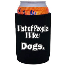 Load image into Gallery viewer, black full bottom can koozie with "list of people i like: dogs" funny text design