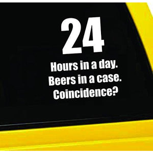 24 Hours in a Day, Beers in a Case, Coincidence? Vinyl Sticker