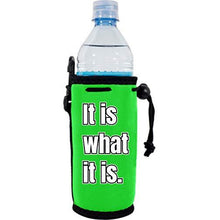 Load image into Gallery viewer, It Is What It Is Water Bottle Coolie