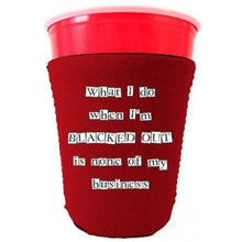 Load image into Gallery viewer, red party cup koozie with what i do when im blacked out is none of my business design