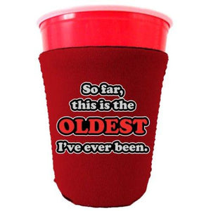Oldest Ive Ever Been Party Cup Coolie