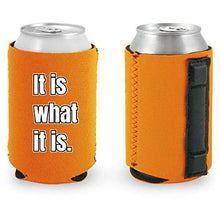 Load image into Gallery viewer, It Is What It Is Magnetic Can Coolie