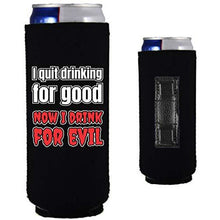 Load image into Gallery viewer, I Quit Drinking For Good, Now I Drink For Evil Magnetic Slim Can Coolie