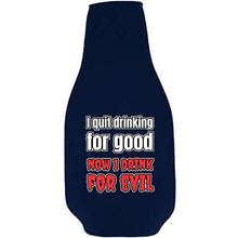 Load image into Gallery viewer, I Quit Drinking For Good, Now I Drink For Evil Beer Bottle Coolie With Opener