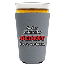 Load image into Gallery viewer, Oldest Ive Ever Been Pint Glass Coolie