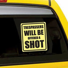 Load image into Gallery viewer, Trespassers Will Be Offered a Shot Vinyl Sticker