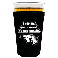 Load image into Gallery viewer, pint glass koozie with i think you need some caulk design

