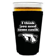 Load image into Gallery viewer, pint glass koozie with i think you need some caulk design