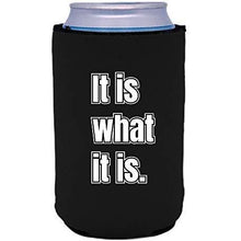 Load image into Gallery viewer, black can koozie with &quot;it is what it is&quot; funny text design
