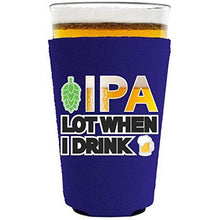 Load image into Gallery viewer, IPA Lot When I Drink Beer Pint Glass Coolie