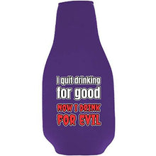 Load image into Gallery viewer, I Quit Drinking For Good, Now I Drink For Evil Beer Bottle Coolie