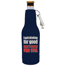 Load image into Gallery viewer, I Quit Drinking For Good, Now I Drink For Evil Beer Bottle Coolie With Opener