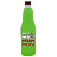 Load image into Gallery viewer, I Quit Drinking For Good, Now I Drink For Evil Beer Bottle Coolie