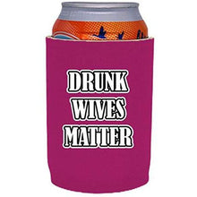 Load image into Gallery viewer, Drunk Wives Matter Full Bottom Can Coolie