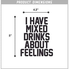 Load image into Gallery viewer, I Have Mixed Drinks About Feelings Vinyl Sticker
