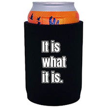 Load image into Gallery viewer, black full bottom neoprene can koozie with "it is what it is" funny text design