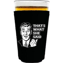 Load image into Gallery viewer, pint glass koozie with thats what she said design