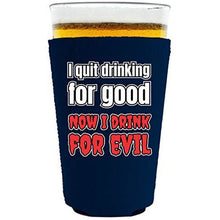 Load image into Gallery viewer, I Quit Drinking For Good, Now I Drink For Evil Pint Glass Coolie