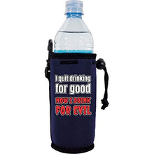 Load image into Gallery viewer, I Quit Drinking For Good, Now I Drink For Evil Water Bottle Coolie