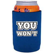 Load image into Gallery viewer, royal blue full bottom can koozie with &quot;you won&#39;t&quot; funny text design
