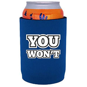royal blue full bottom can koozie with "you won't" funny text design