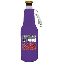 Load image into Gallery viewer, I Quit Drinking For Good, Now I Drink For Evil Beer Bottle Coolie With Opener
