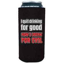 Load image into Gallery viewer, I Quit Drinking For Good, Now I Drink For Evil 16 oz. Can Coolie