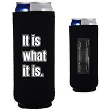 Load image into Gallery viewer, magnetic slim can koozie with "it is what it is" funny text design
