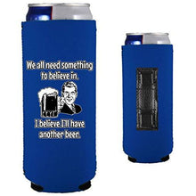 Load image into Gallery viewer, royal blue magnetic slim can koozie with we all need something to believe in, i believe i'll have another beer funny text and 50's guy holding a beer graphic design