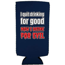 Load image into Gallery viewer, I Quit Drinking For Good, Now I Drink For Evil Slim 12 oz Can Coolie