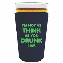 Load image into Gallery viewer, Im Not as Think as You Drunk I Am Pint Glass Coolie