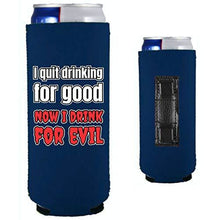 Load image into Gallery viewer, I Quit Drinking For Good, Now I Drink For Evil Magnetic Slim Can Coolie
