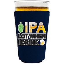 Load image into Gallery viewer, pint glass koozie with ipa lot when i drink design