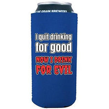 Load image into Gallery viewer, I Quit Drinking For Good, Now I Drink For Evil 16 oz. Can Coolie