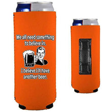 Load image into Gallery viewer, We All Need Something to Believe In Magnetic Slim Can Coolie