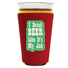 Load image into Gallery viewer, I Drink Beer Like It's My Job Pint Glass Coolie
