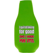 Load image into Gallery viewer, I Quit Drinking For Good, Now I Drink For Evil Beer Bottle Coolie