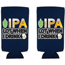 Load image into Gallery viewer, IPA Lot When I Drink Beer Slim Can Coolie