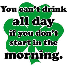 Load image into Gallery viewer, vinyl sticker with you cant drink all day if you dont start in the morning design