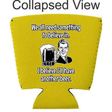 Load image into Gallery viewer, We All Need Something to Believe In. I Believe I'll Have Another Beer Party Cup Coolie