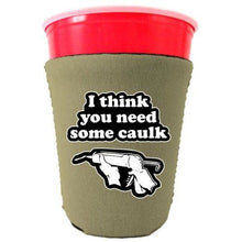 Load image into Gallery viewer, You Need Caulk Party Cup Coolie