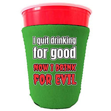 Load image into Gallery viewer, I Quit Drinking For Good, Now I Drink For Evil Party Cup Cozy