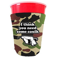 Load image into Gallery viewer, You Need Caulk Party Cup Coolie