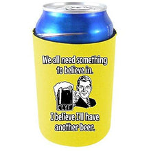 Load image into Gallery viewer, We All Need Something to Believe in. I Believe I'll Have Another Beer Can Coolie
