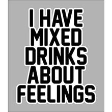 Load image into Gallery viewer, vinyl sticker with i have mixed drinks about feelings design