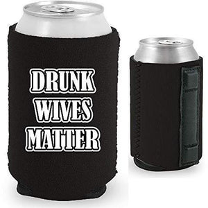 Drunk Wives Matter Magnetic Can Coolie