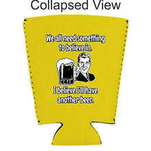 Load image into Gallery viewer, We All Need Something to Believe In. I Believe I'll Have Another Beer Pint Glass Coolie