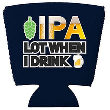 Load image into Gallery viewer, IPA Lot When I Drink Beer Party Cup Coolie