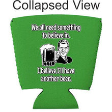 Load image into Gallery viewer, We All Need Something to Believe In. I Believe I'll Have Another Beer Party Cup Coolie